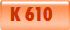   K 610